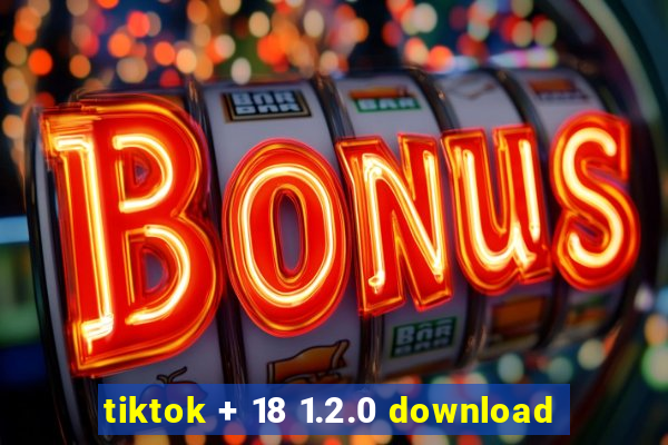 tiktok + 18 1.2.0 download